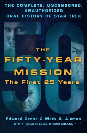 [The Fifty-Year Mission 01] • The Fifty-Year Mission · the Complete, Uncensored, Unauthorized Oral History of Star Trek · the First 25 Years · 1